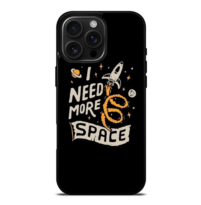 I Need More Space iPhone 16 Pro Max Case FE0369