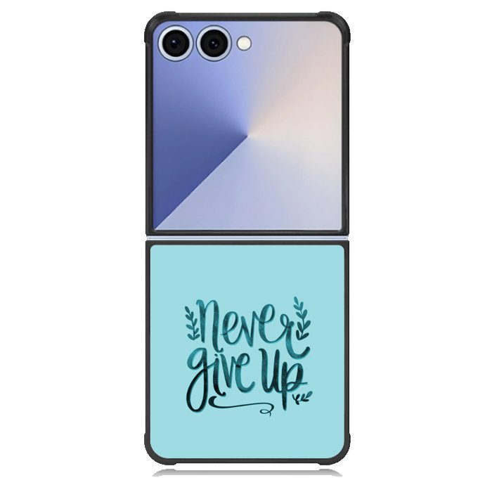 Never Give Up X00226 Samsung Galaxy Z Flip 7 Case