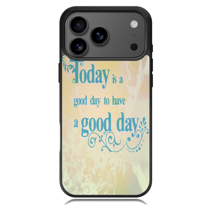 Good Day To Have a Good Day X1169 iPhone 17 Pro Case