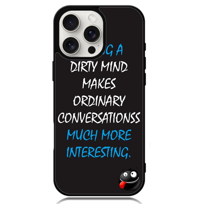 having a dirty mind quotes X3631 iPhone 16 Pro Max Case