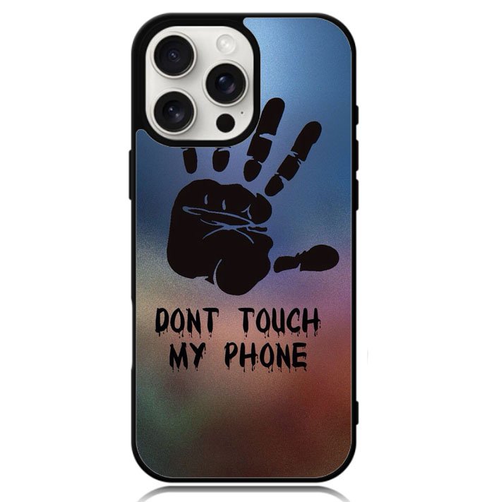 Dont Touch My Phone X4273 iPhone 16 Pro Case