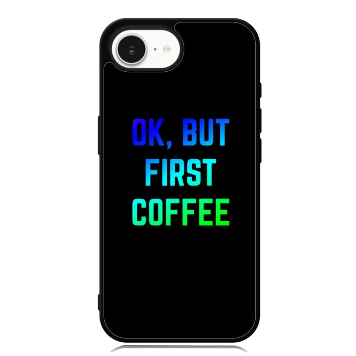 Ok but first coffee iPhone 16e Case FE0180