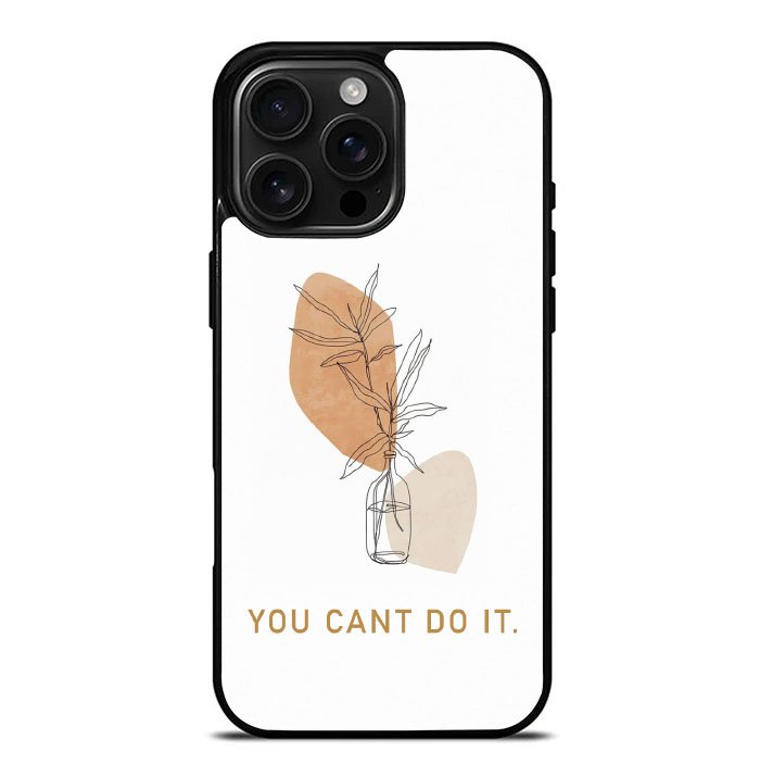 You Cant Do It iPhone 16 Pro Max Case FE0663