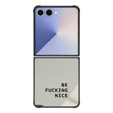 Be Fucking Nice FE0538 Samsung Galaxy Flip 7 5G Case