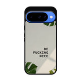 Be Fucking Nice Google Pixel 10 Case FE0062