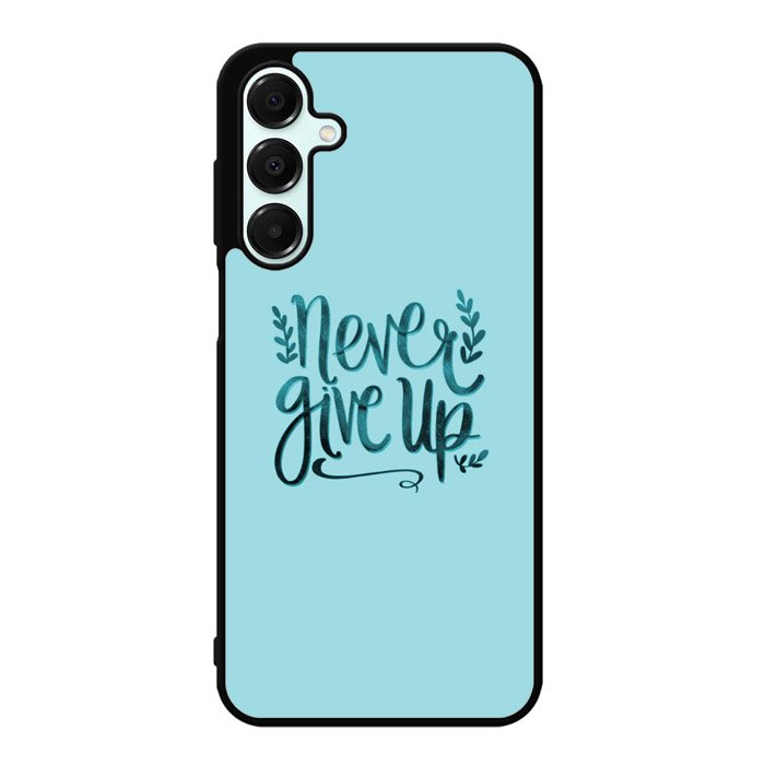 Never Give Up X00226 Samsung Galaxy A15 5G Case