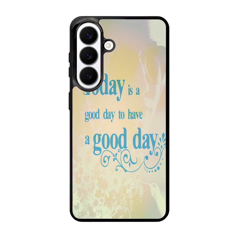 Good Day To Have a Good Day X1169 Samsung Galaxy S26 Plus Case