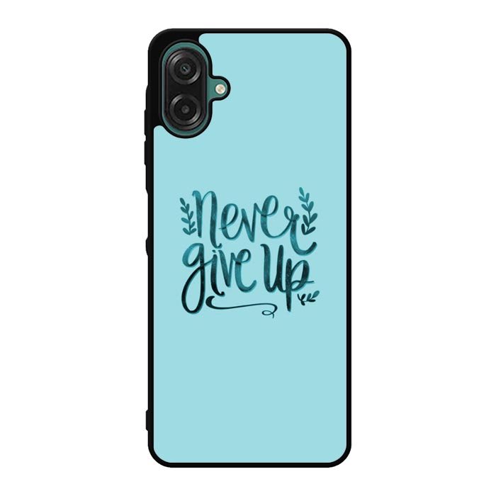 Never Give Up X00226 Samsung Galaxy A07 Case