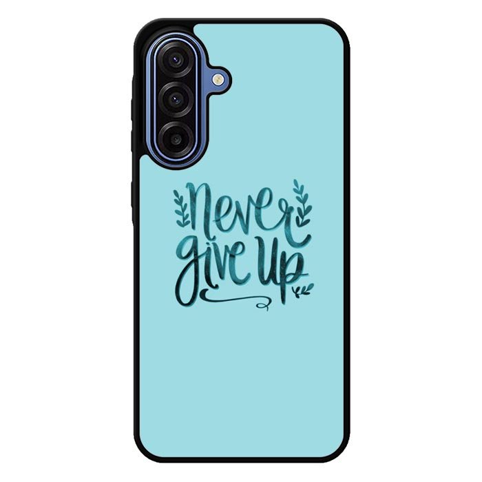 Never Give Up X00226 Samsung Galaxy A17 5G Case