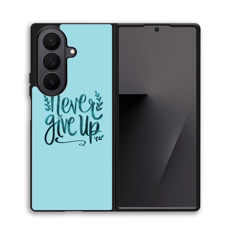 Never Give Up X00226 Samsung Galaxy Z Fold 7 Case
