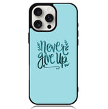 Never Give Up X00226 iPhone 16 Pro Max Case