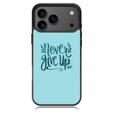 Never Give Up X00226 iPhone 17 Pro Max Case
