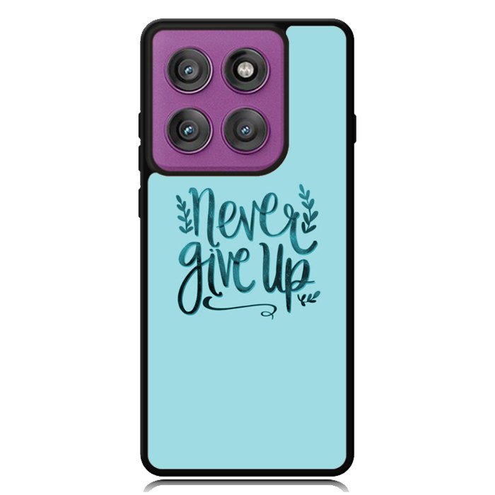 Never Give Up X00226 Motorola Moto Edge 2025 | Moto Edge 60 Fusion | Moto Edge 60 Pro Case