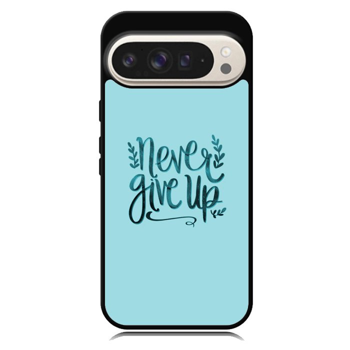 Never Give Up X00226 Google Pixel 9 | Google Pixel 9 Pro Case