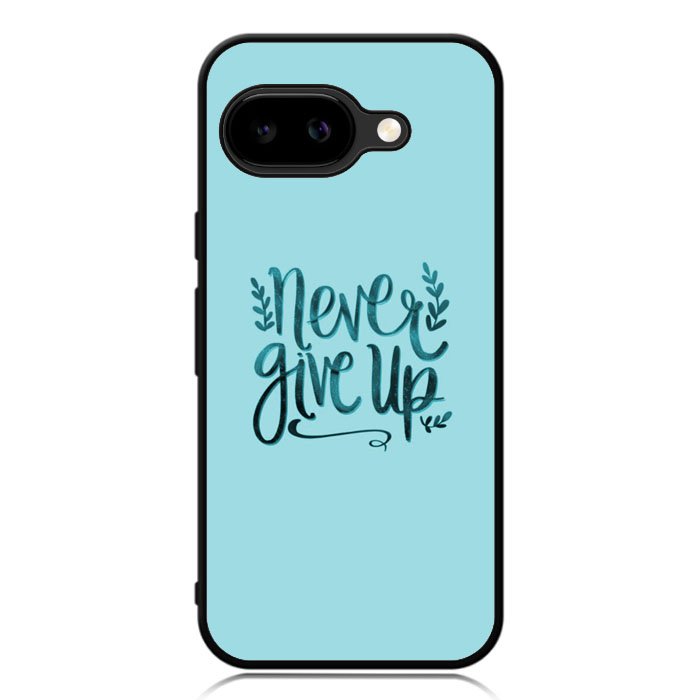 Never Give Up X00226 Google Pixel 9A Case