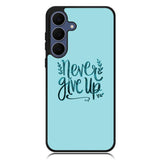 Never Give Up X00226 Samsung Galaxy S25 FE Case