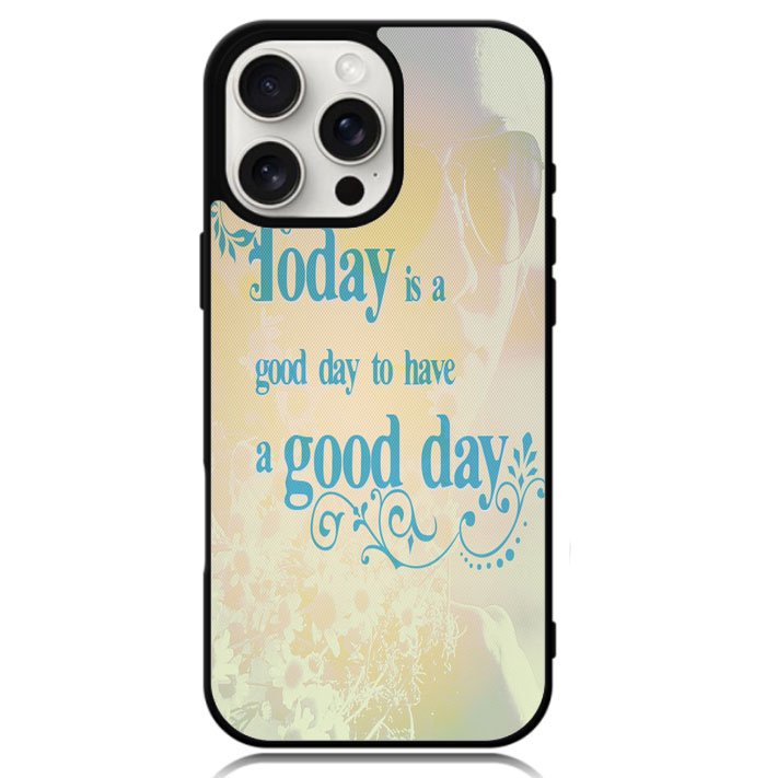Good Day To Have a Good Day X1169 iPhone 16 Pro Max Case