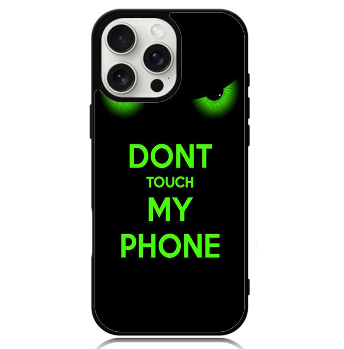 Dont Touch My Phone X4272 iPhone 16 Pro Max Case