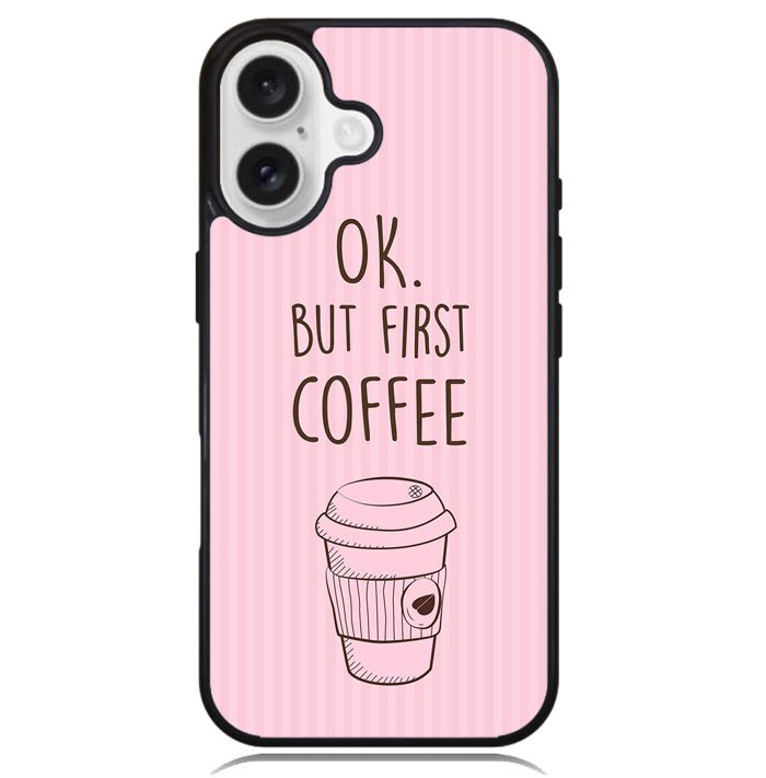 Ok but first coffee X5720 iPhone 16 Case