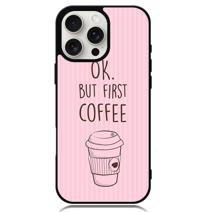 Ok but first coffee X5720 iPhone 16 Pro Max Case
