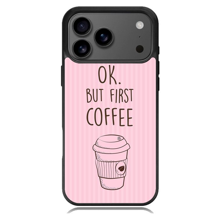 Ok but first coffee X5720 iPhone 17 Pro Max Case