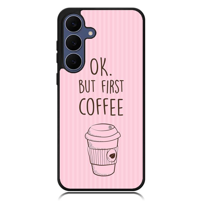 Ok but first coffee X5720 Samsung Galaxy S25 FE Case