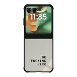 Be Fucking Nice Motorola Moto RAZR 2025 Case FE0062