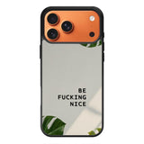Be Fucking Nice iPhone 17 Pro Case FE0062