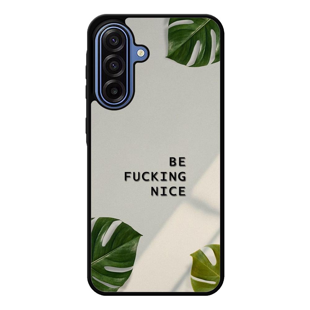 Be Fucking Nice Samsung Galaxy A17 Case FE0062