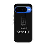 dont quit Google Pixel 10 Case FE0216
