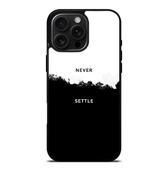 NEVER SETTLE iPhone 16 Pro Max Case FE0464