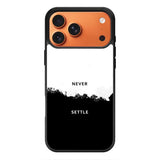 NEVER SETTLE iPhone 17 Pro Case FE0464