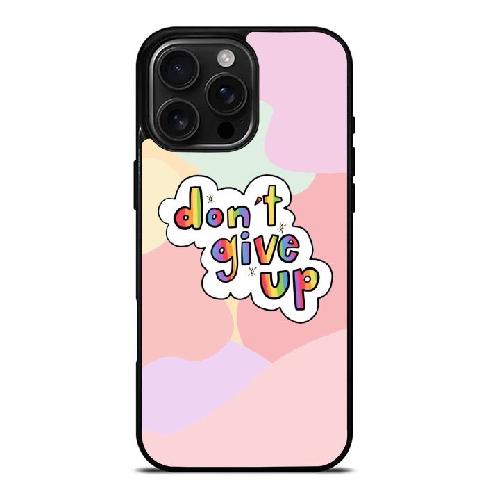 Dont give up iPhone 16 Pro Max Case FE0214