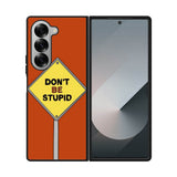 Dont be stupid Samsung Galaxy Z Fold 7 5G Case FE0213