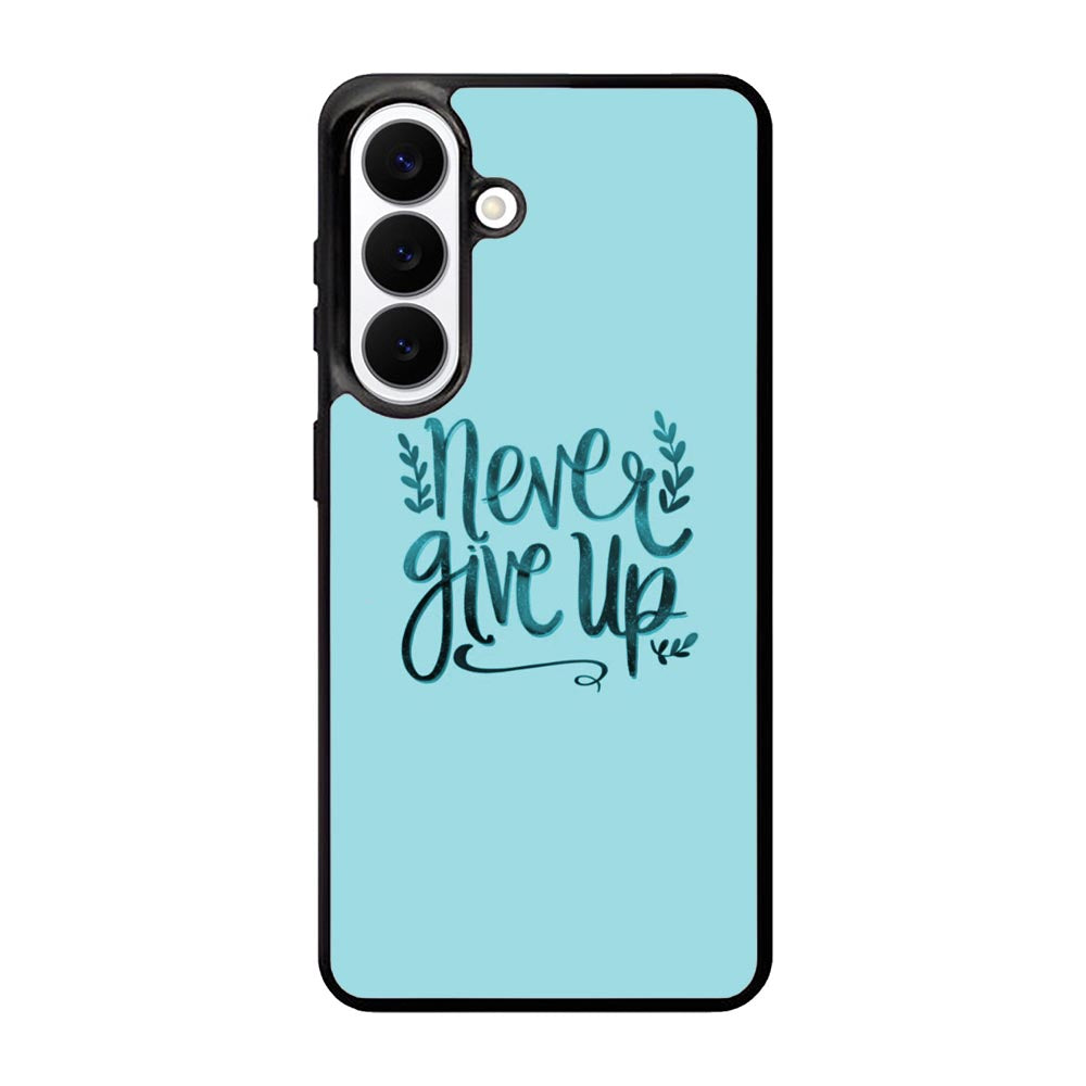 Never Give Up X00226 Samsung Galaxy S26 Plus Case
