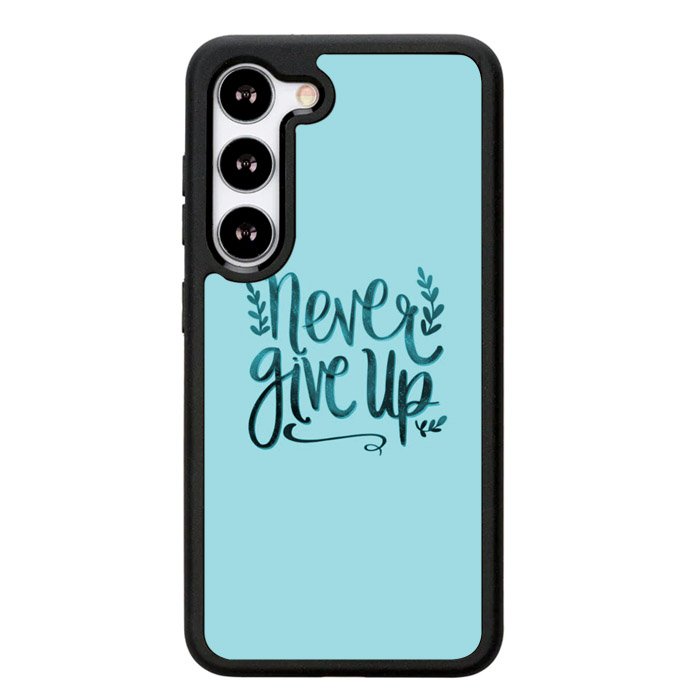 Never Give Up X00226 Samsung Galaxy S25 5G Case