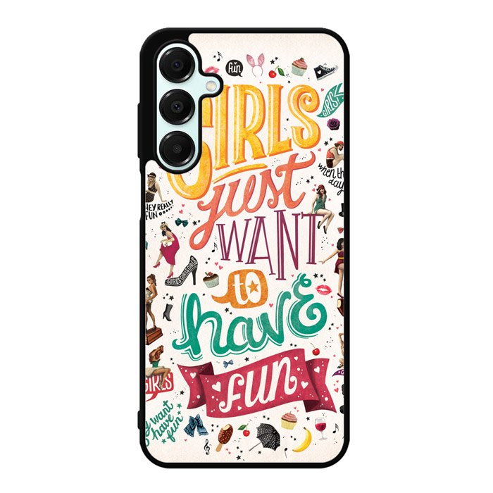 Girls Just Want To Have Fun X1138 Samsung Galaxy A25 5G Case