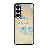 Good Day To Have a Good Day X1169 Samsung Galaxy S26 Plus Case