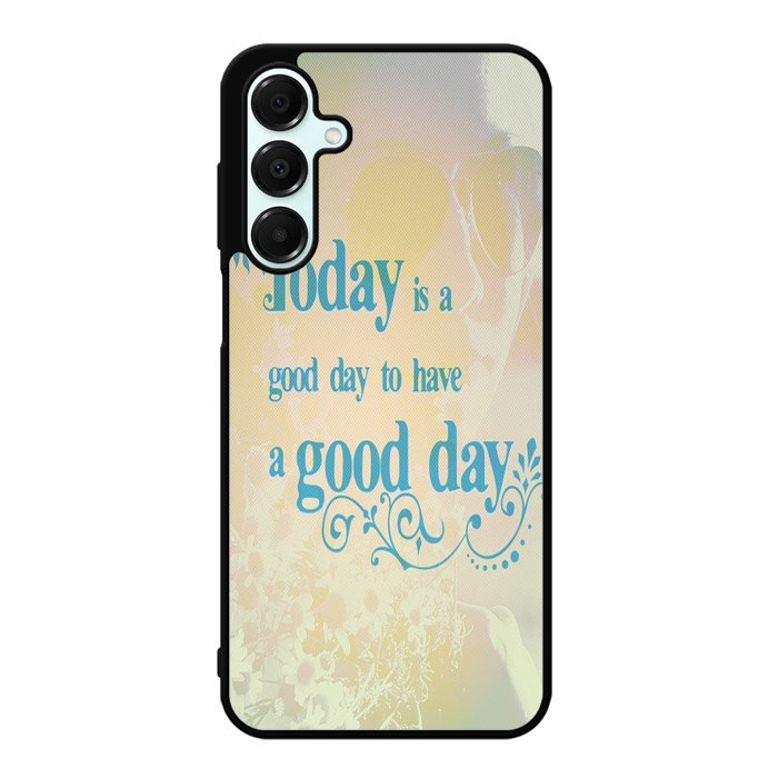 Good Day To Have a Good Day X1169 Samsung Galaxy A26 5G Case