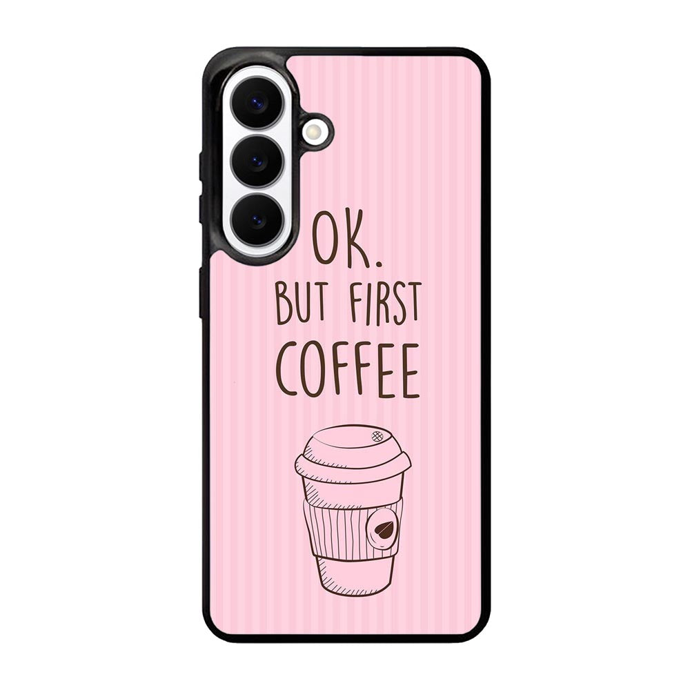 Ok but first coffee X5720 Samsung Galaxy S26 Plus Case