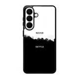 NEVER SETTLE Samsung Galaxy S26 Plus Case FE0464